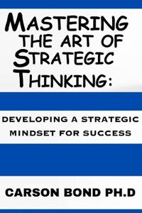 Mastering The Art Of Strategic Thinking