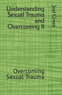 Understanding Sexual Trauma and Overcoming It