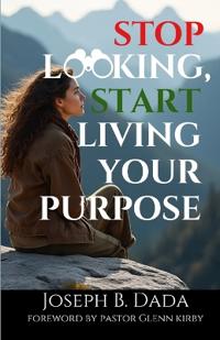Stop Looking, Start Living your Purpose