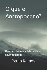 O que é Antropoceno?
