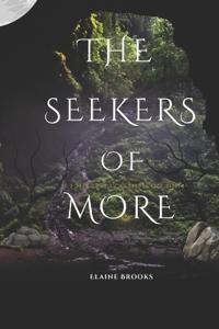 The Seekers of More