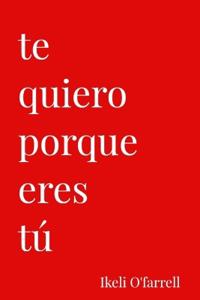 Te Quiero Porque Eres tú