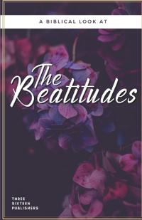 A Biblical look at the Beatitudes