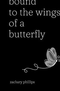 Bound to the Wings of a Butterfly