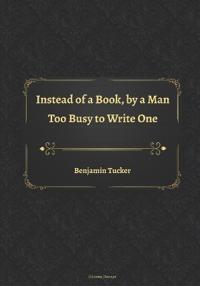 Instead of a Book, by a Man Too Busy to Write One