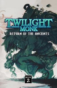 Twilight Monk Book 2 - Return of the Ancients (Illustrated)