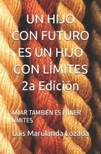 UN HIJO CON FUTURO ES UN HIJO CON LÍMITES 2a Edición