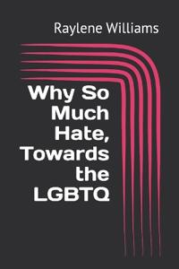 Why So Much Hate, Towards the LGBTQ
