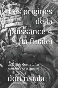 Les origines de la puissance 4 (la finale)
