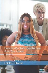 How to Win With People, Life And Your Career