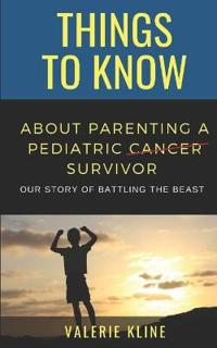 Things to Know About Parenting a Pediatric Cancer Survivor