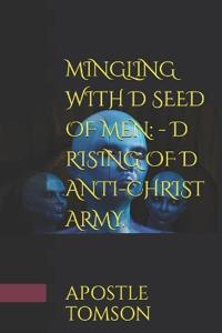 Mingling with D Seed of Men