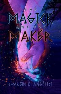 The Magick and the Maker