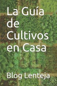 La Guía de Cultivos en Casa