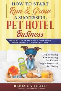 How to Start Run & Grow a Successful Pet Hotel Business