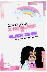 Love Who You Are, I AM BLACK & BLACK IS ME