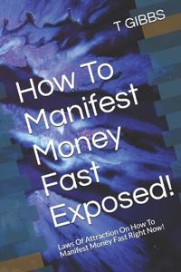 How To Manifest Money Fast Exposed!
