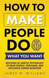 How to Make People Do What You Want