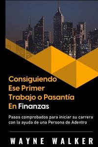 Consiguiendo Ese Primer Trabajo o Pasantía En Finanzas