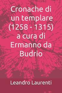 Cronache di un templare (1258 - 1315) di Ermanno da Budrio