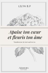 Apaise ton coeur et fleuris ton âme.