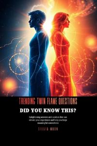 The 6 Top Trending Twin Flame Questions of 2021
