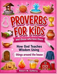 Proverbs for Kids and those who love them Volume 1