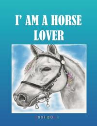 I' AM A HORSE LOVER Coloring Book