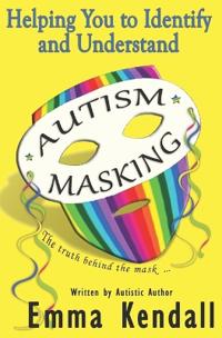 Helping You to Identify and Understand Autism Masking