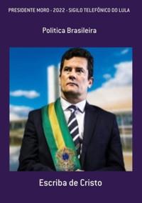 PRESIDENTE MORO 2022  (Volume 2) - Sigilo telefônico do Lula