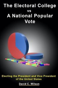 The Electoral College vs A National Popular Vote