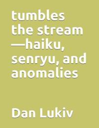 tumbles the stream-haiku, senryu, and anomalies
