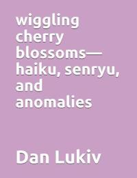 wiggling cherry blossoms-haiku, senryu, and anomalies