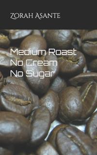 Medium Roast No Cream No Sugar