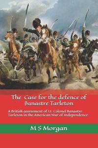 The Case for the Defence of Banastre Tarleton