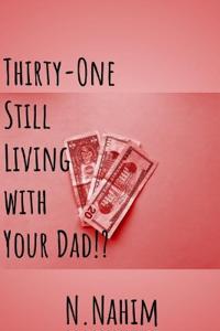 Thirty-One Still Living With Your Dad!?