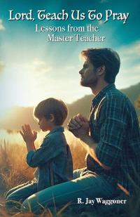 Lord, Teach Us to Pray