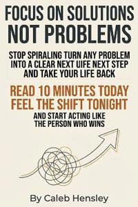 Focus on Solutions Not Problems