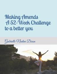 Making Amends - A 52-Week Challenge to a better you