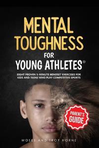 Mental Toughness For Young Athletes (Parent's Guide)