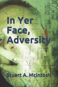 In Yer Face, Adversity