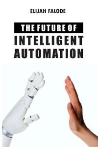 The Future of Intelligent Automation