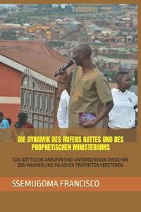 Die Dynamik Des Rufens Gottes Und Des Prophetischen Ministeriums