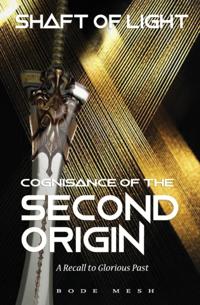 Shaft of Light: Cognisance of the Second Origin