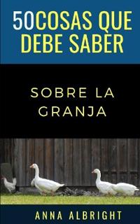 50 Cosas Que Debe Saber Sobre La Granja