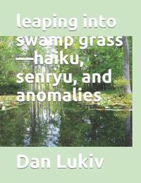 leaping into swamp grass-haiku, senryu, and anomalies
