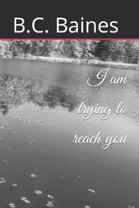 I am trying to reach you