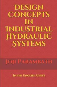 Design Concepts in Industrial Hydraulic Systems