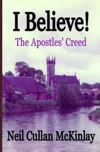 I BELIEVE! The Apostles' Creed