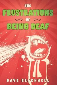 The Frustrations of Being Deaf